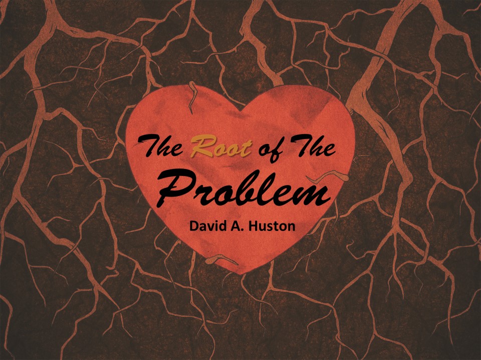 The Root Of The Problem By David A Huston APOSTOLIC INFORMATION SERVICE