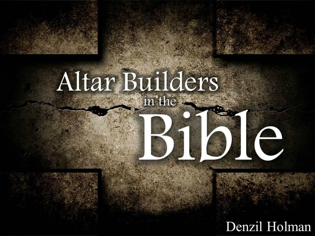 altar-builders-in-the-bible-entire-article-apostolic-information