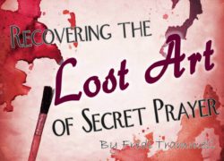 Recovering the Lost Art of Secret Prayer (Entire Article) 3. featuredpic